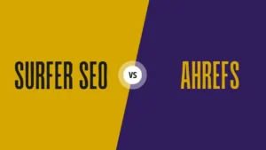 Surfer SEO vs. Ahrefs: Choosing the Right Tool to Master Your SEO Game